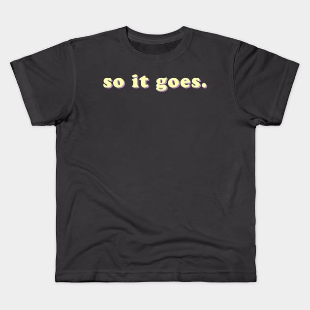 So it goes Kids T-Shirt by uncommonoath